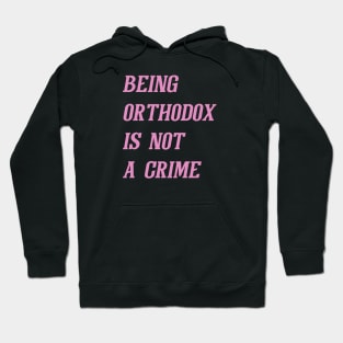 Being Orthodox Is Not A Crime (Pink) Hoodie